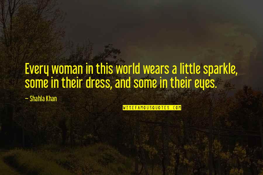 My Eyes Sparkle Quotes By Shahla Khan: Every woman in this world wears a little
