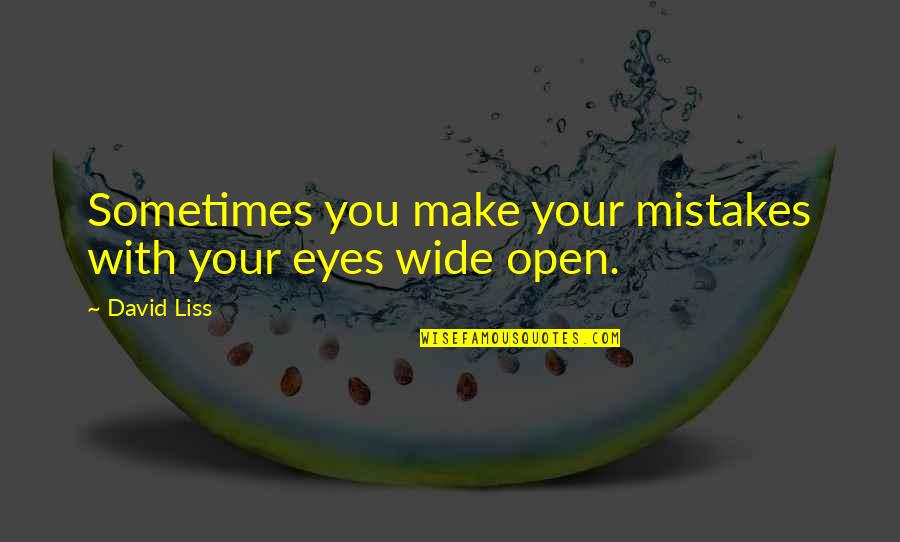 My Eyes Wide Open Quotes By David Liss: Sometimes you make your mistakes with your eyes