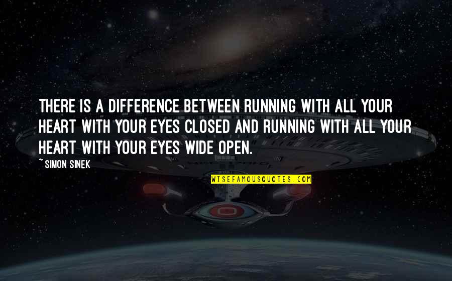 My Eyes Wide Open Quotes By Simon Sinek: There is a difference between running with all