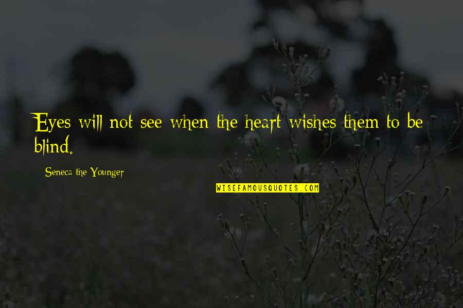 My Eyes Will See Only You Quotes By Seneca The Younger: Eyes will not see when the heart wishes