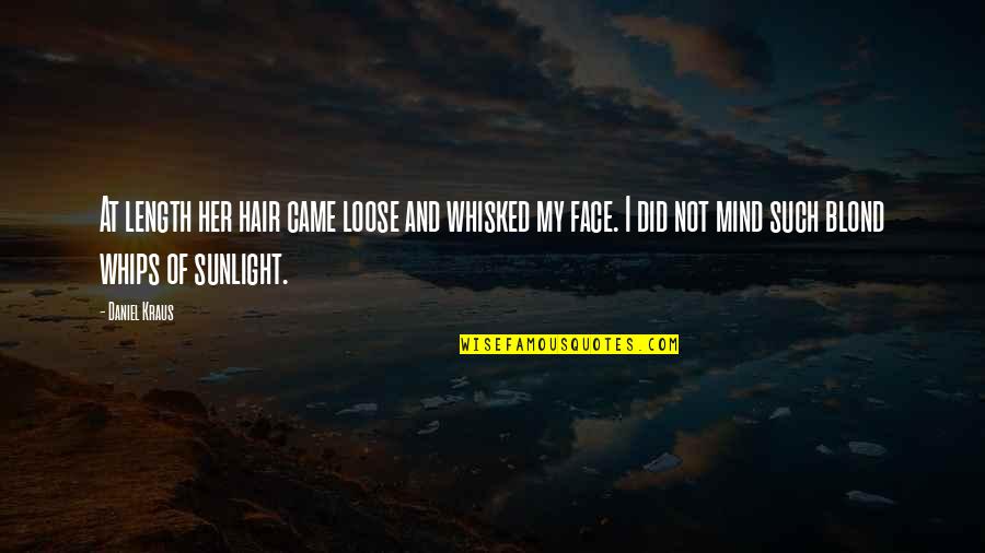 My Face Quotes By Daniel Kraus: At length her hair came loose and whisked My Face Quotes By Daniel Kraus: At length her hair came loose and whisked