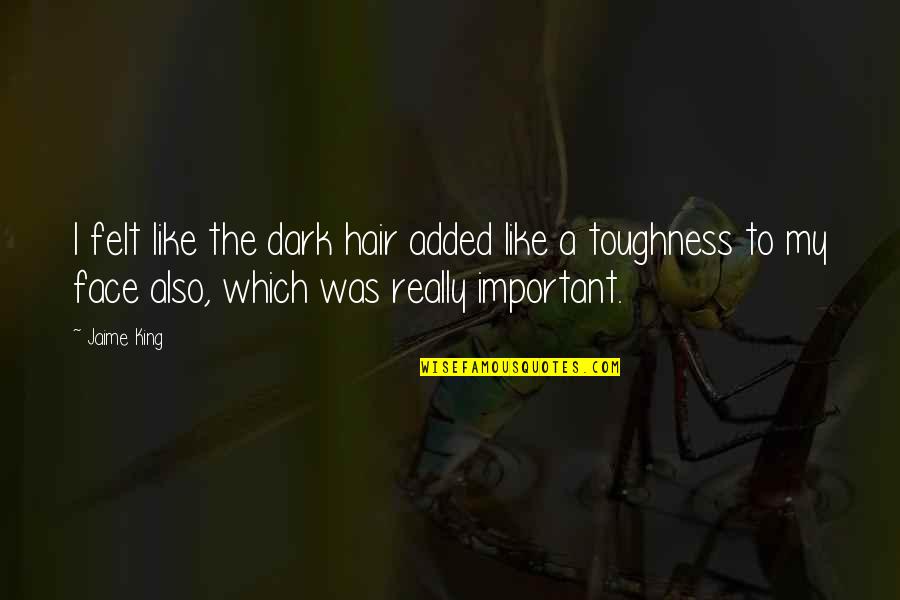 My Face Quotes By Jaime King: I felt like the dark hair added like My Face Quotes By Jaime King: I felt like the dark hair added like