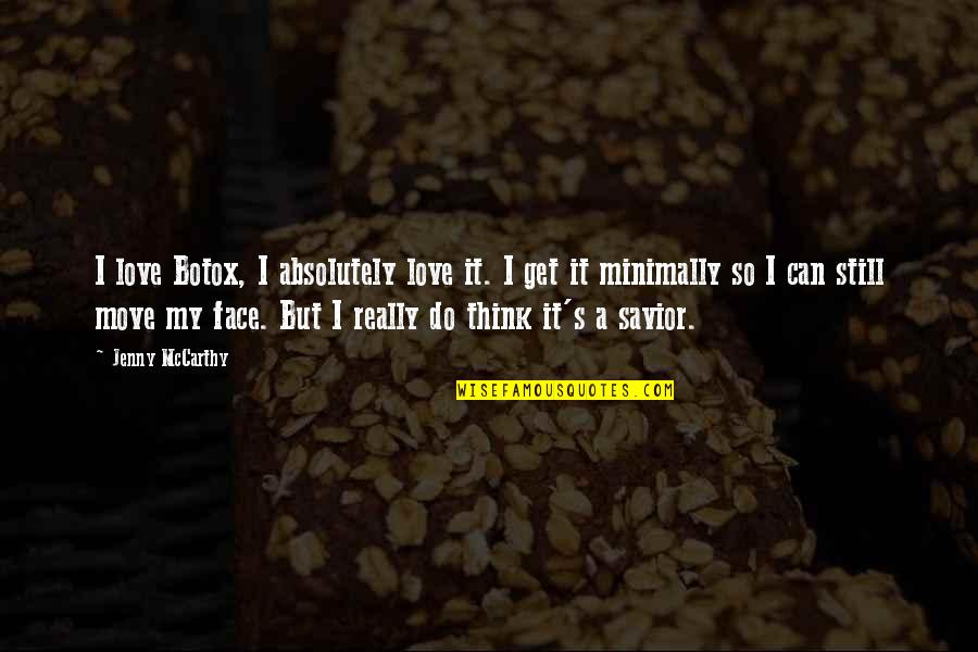 My Face Quotes By Jenny McCarthy: I love Botox, I absolutely love it. I My Face Quotes By Jenny McCarthy: I love Botox, I absolutely love it. I