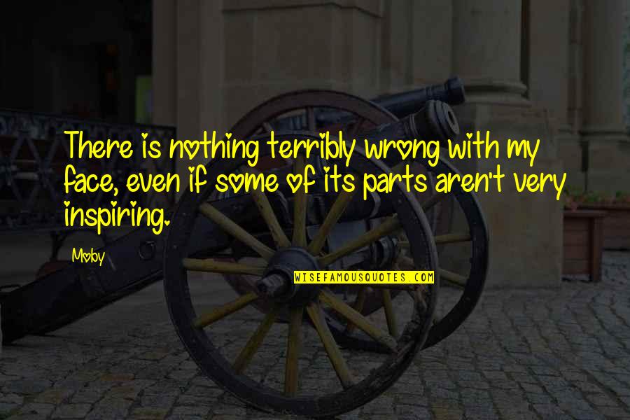 My Face Quotes By Moby: There is nothing terribly wrong with my face,