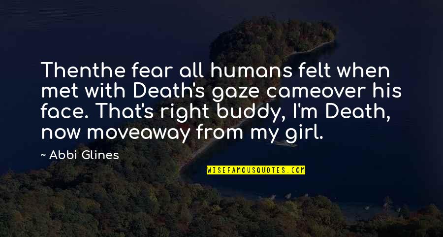 My Face When Quotes By Abbi Glines: Thenthe fear all humans felt when met with