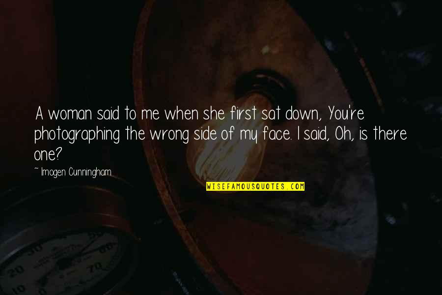 My Face When Quotes By Imogen Cunningham: A woman said to me when she first