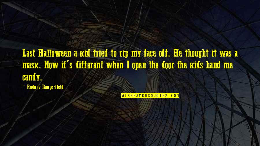 My Face When Quotes By Rodney Dangerfield: Last Halloween a kid tried to rip my