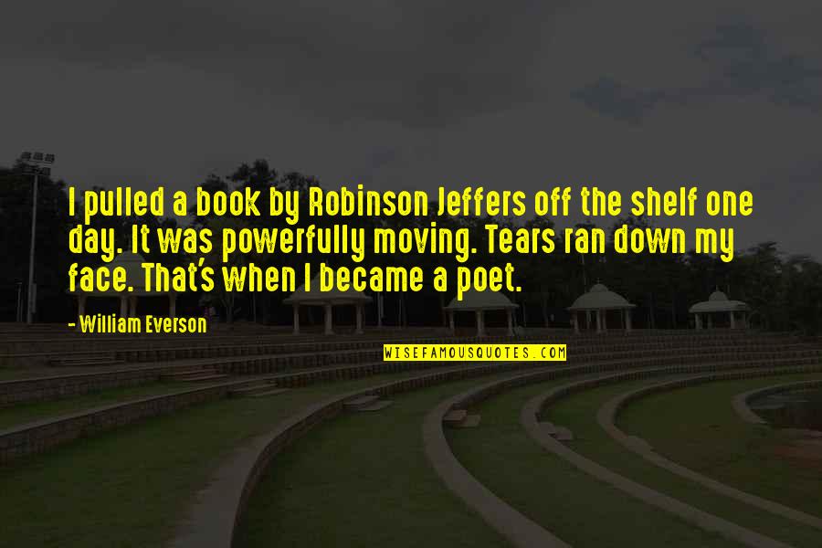 My Face When Quotes By William Everson: I pulled a book by Robinson Jeffers off