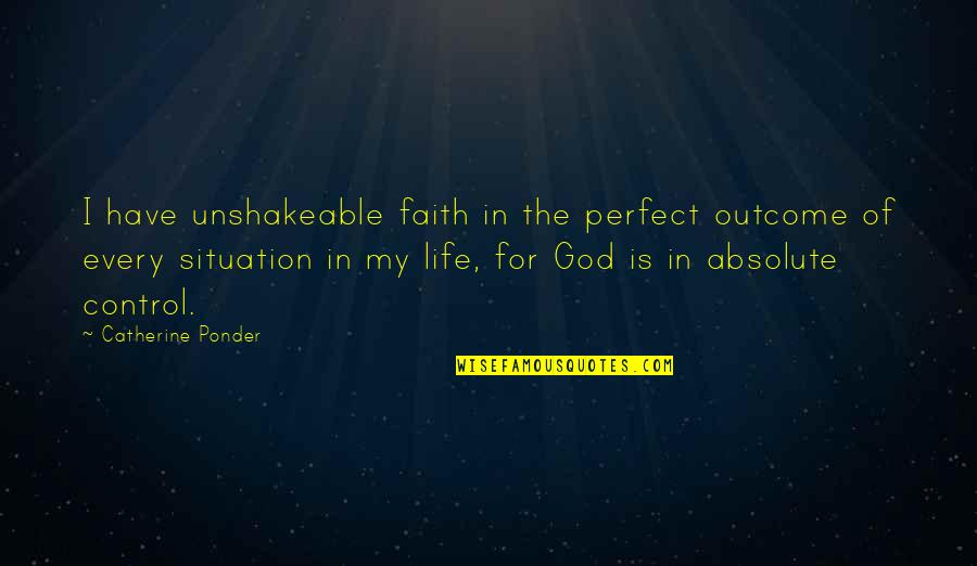 My Faith In God Quotes By Catherine Ponder: I have unshakeable faith in the perfect outcome