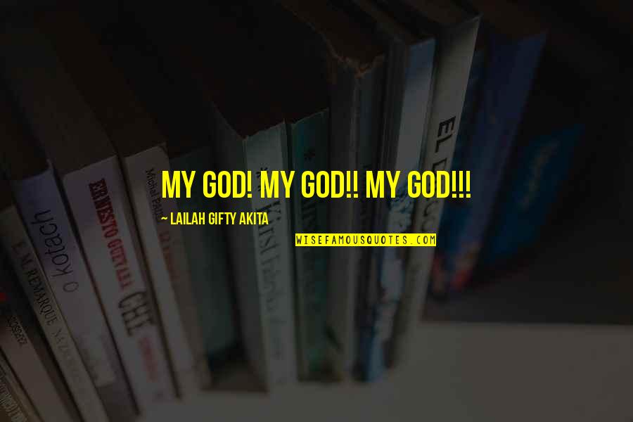 My Faith In God Quotes By Lailah Gifty Akita: My God! My God!! My God!!!