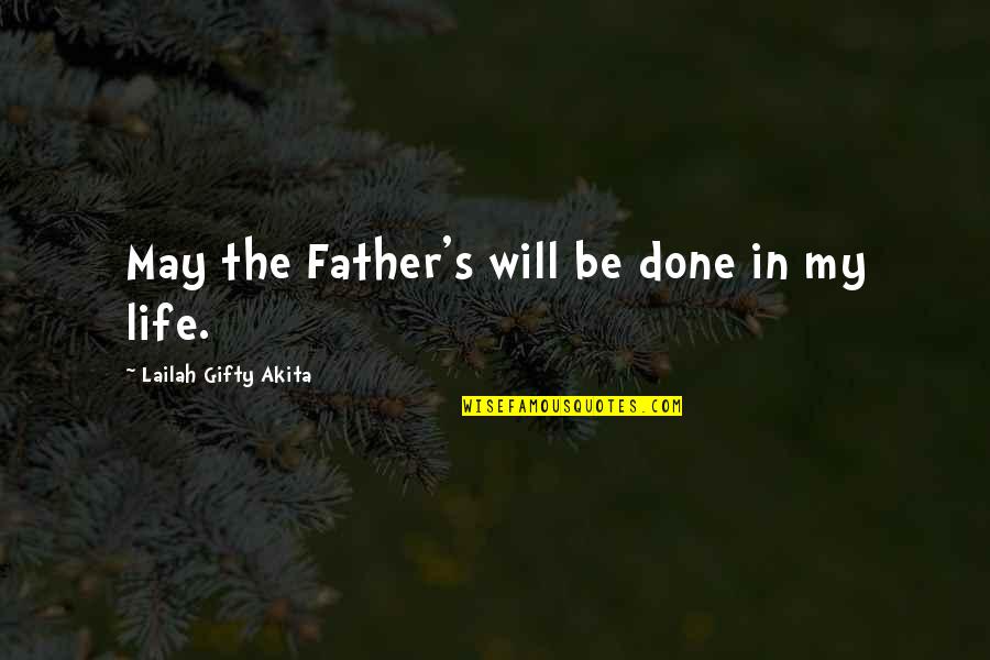 My Faith In God Quotes By Lailah Gifty Akita: May the Father's will be done in my