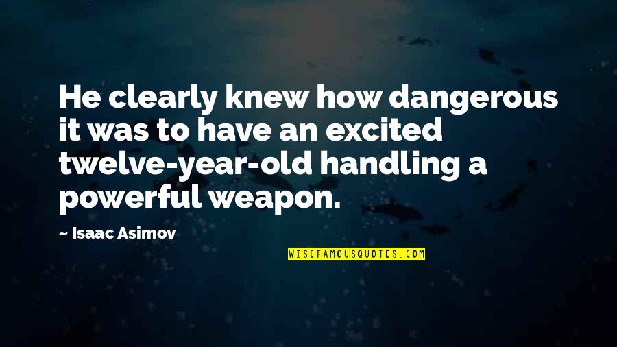 My Faith Is Being Tested Quotes By Isaac Asimov: He clearly knew how dangerous it was to My Faith Is Being Tested Quotes By Isaac Asimov: He clearly knew how dangerous it was to
