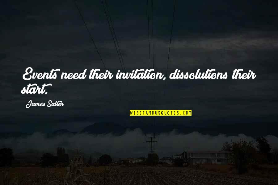 My Faith Is Being Tested Quotes By James Salter: Events need their invitation, dissolutions their start. My Faith Is Being Tested Quotes By James Salter: Events need their invitation, dissolutions their start.
