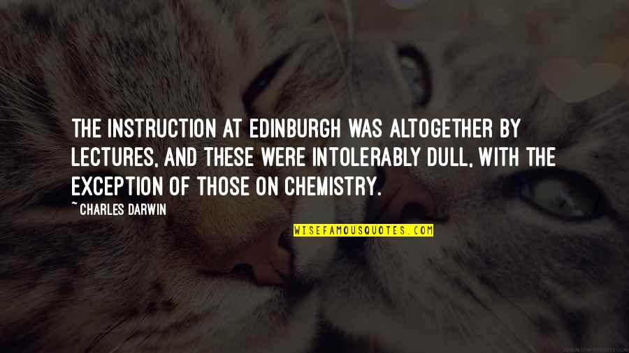 My Fallback Game Strong Quotes By Charles Darwin: The instruction at Edinburgh was altogether by lectures,