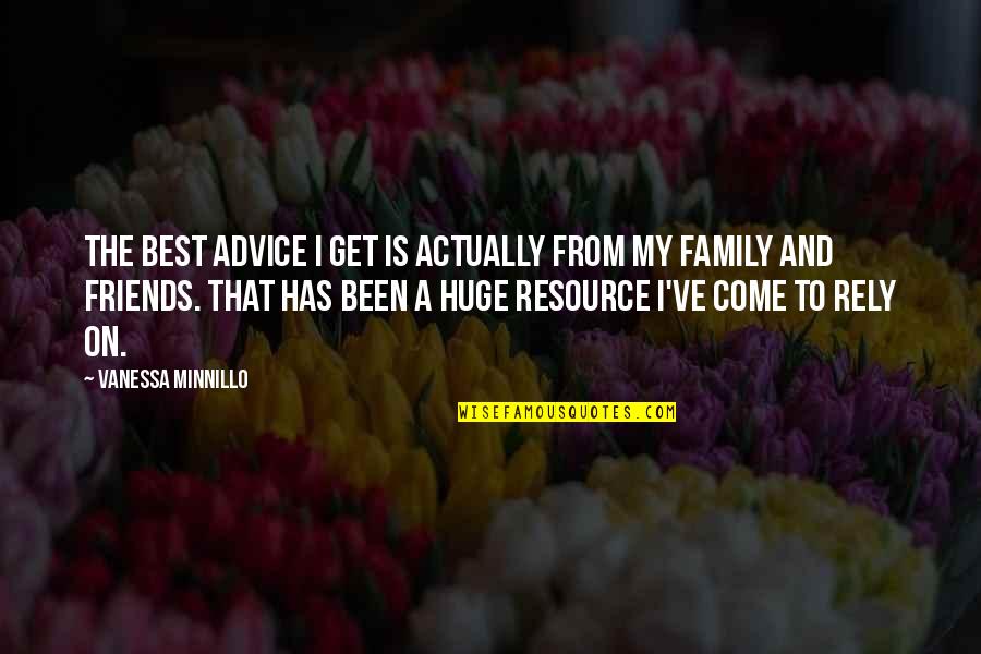 My Family And Friends Quotes By Vanessa Minnillo: The best advice I get is actually from
