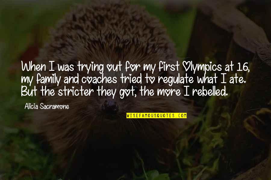 My Family First Quotes By Alicia Sacramone: When I was trying out for my first