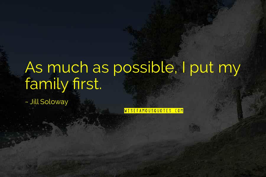 My Family First Quotes By Jill Soloway: As much as possible, I put my family