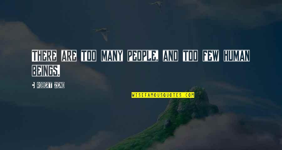 My Family Ignores Me Quotes By Robert Zend: There are too many people, and too few