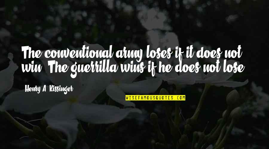 My Family In Urdu Quotes By Henry A. Kissinger: The conventional army loses if it does not My Family In Urdu Quotes By Henry A. Kissinger: The conventional army loses if it does not