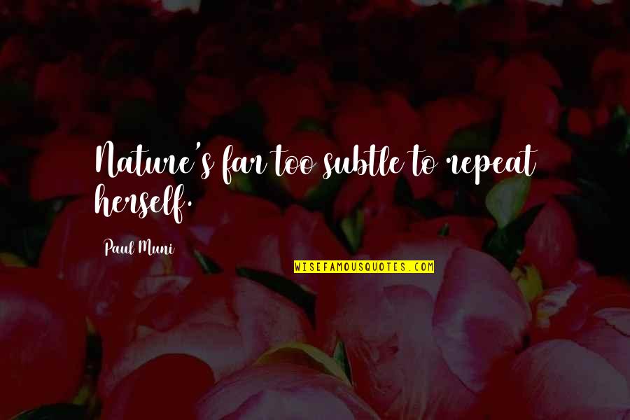 My Family In Urdu Quotes By Paul Muni: Nature's far too subtle to repeat herself. My Family In Urdu Quotes By Paul Muni: Nature's far too subtle to repeat herself.