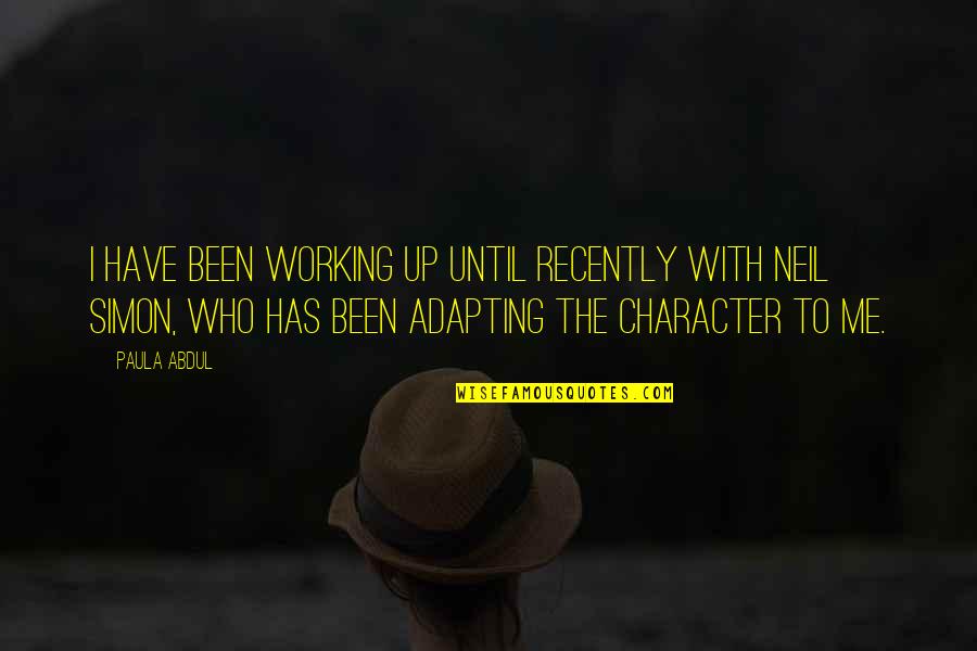My Family In Urdu Quotes By Paula Abdul: I have been working up until recently with My Family In Urdu Quotes By Paula Abdul: I have been working up until recently with