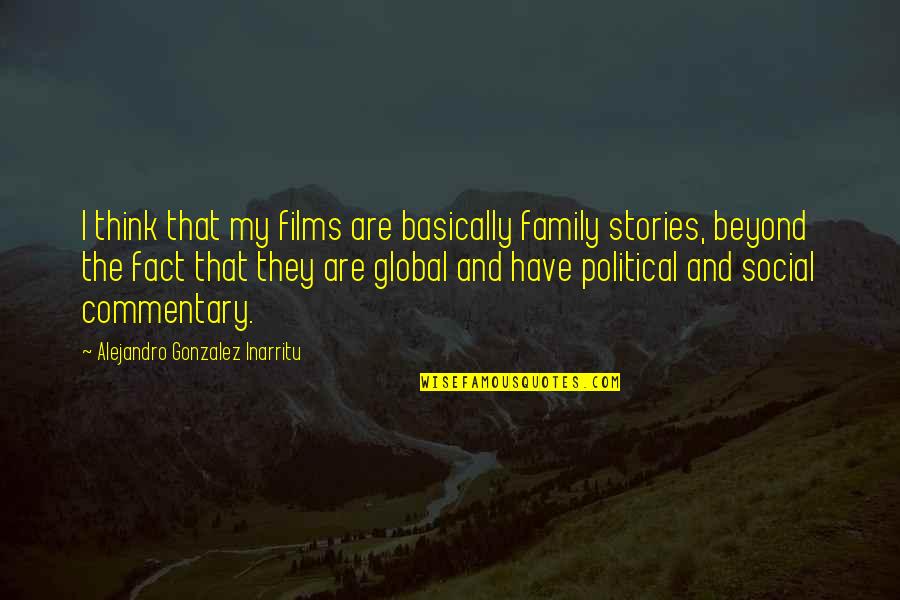 My Family Is All I Have Quotes By Alejandro Gonzalez Inarritu: I think that my films are basically family
