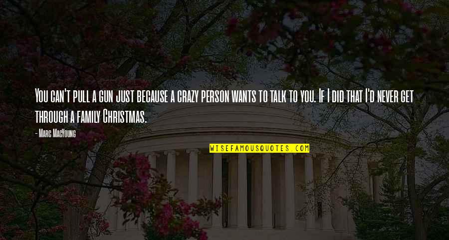 My Family Is Crazy Quotes By Marc MacYoung: You can't pull a gun just because a