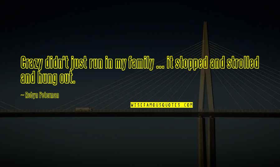 My Family Is Crazy Quotes By Robyn Peterman: Crazy didn't just run in my family ...