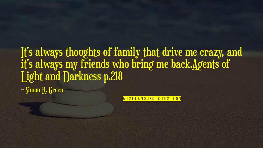 My Family Is Crazy Quotes By Simon R. Green: It's always thoughts of family that drive me