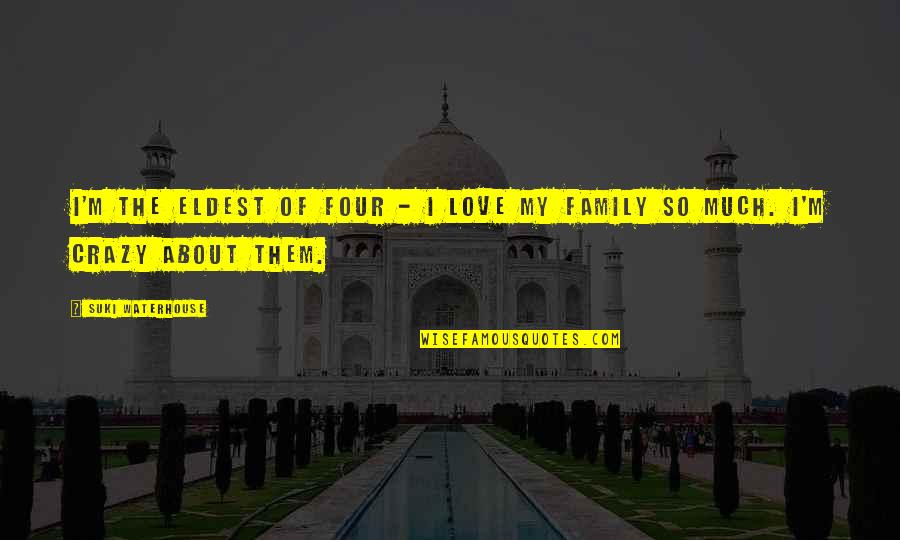 My Family Is Crazy Quotes By Suki Waterhouse: I'm the eldest of four - I love