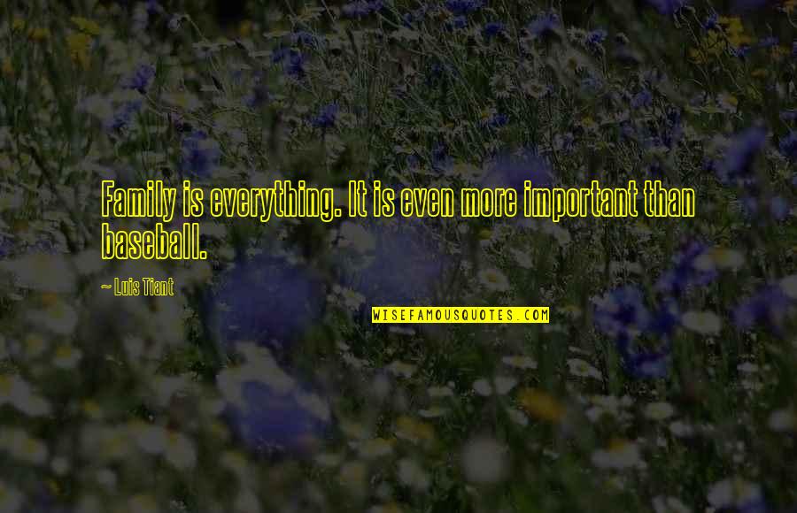 My Family Is More Important Quotes By Luis Tiant: Family is everything. It is even more important