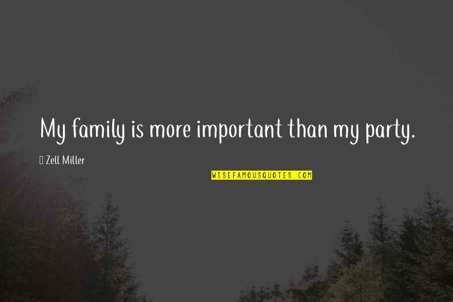 My Family Is More Important Quotes By Zell Miller: My family is more important than my party. My Family Is More Important Quotes By Zell Miller: My family is more important than my party.