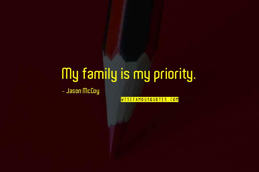 My Family Is My Priority Quotes By Jason McCoy: My family is my priority.