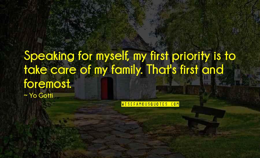My Family Is My Priority Quotes By Yo Gotti: Speaking for myself, my first priority is to