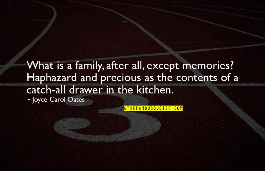 My Family Is Precious Quotes By Joyce Carol Oates: What is a family, after all, except memories?