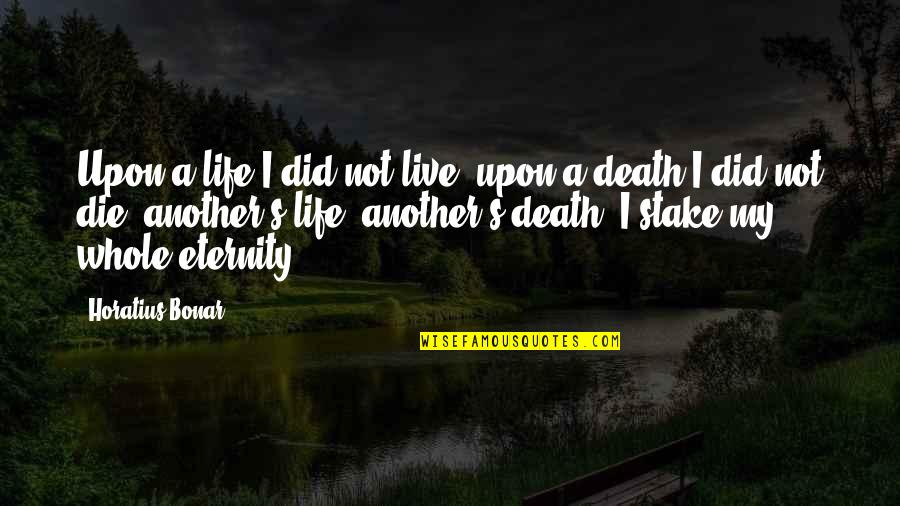 My Family May Not Be Perfect Quotes By Horatius Bonar: Upon a life I did not live, upon