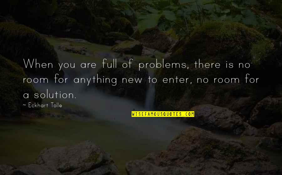 My Family Movie Quotes By Eckhart Tolle: When you are full of problems, there is