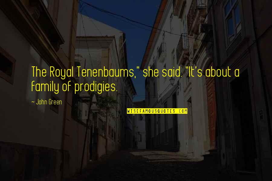 My Family Movie Quotes By John Green: The Royal Tenenbaums," she said. "It's about a
