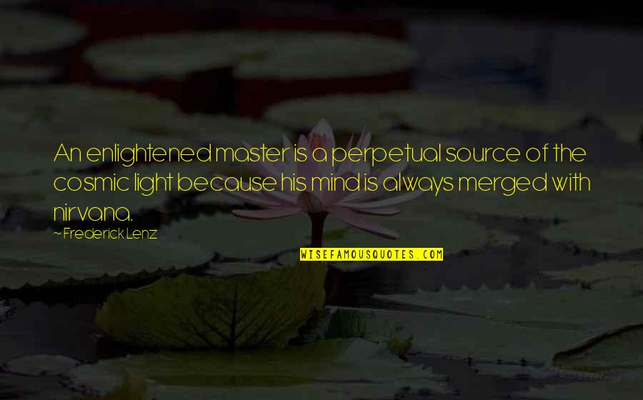 My Family Rocks Quotes By Frederick Lenz: An enlightened master is a perpetual source of My Family Rocks Quotes By Frederick Lenz: An enlightened master is a perpetual source of