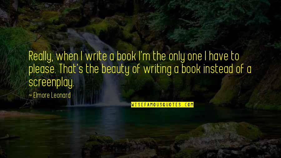 My Family Value Quotes By Elmore Leonard: Really, when I write a book I'm the