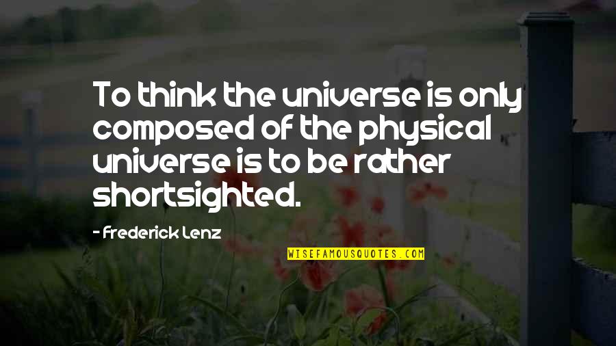 My Family Value Quotes By Frederick Lenz: To think the universe is only composed of