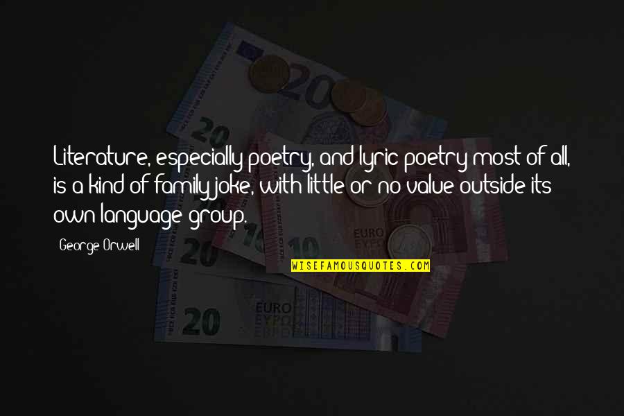 My Family Value Quotes By George Orwell: Literature, especially poetry, and lyric poetry most of