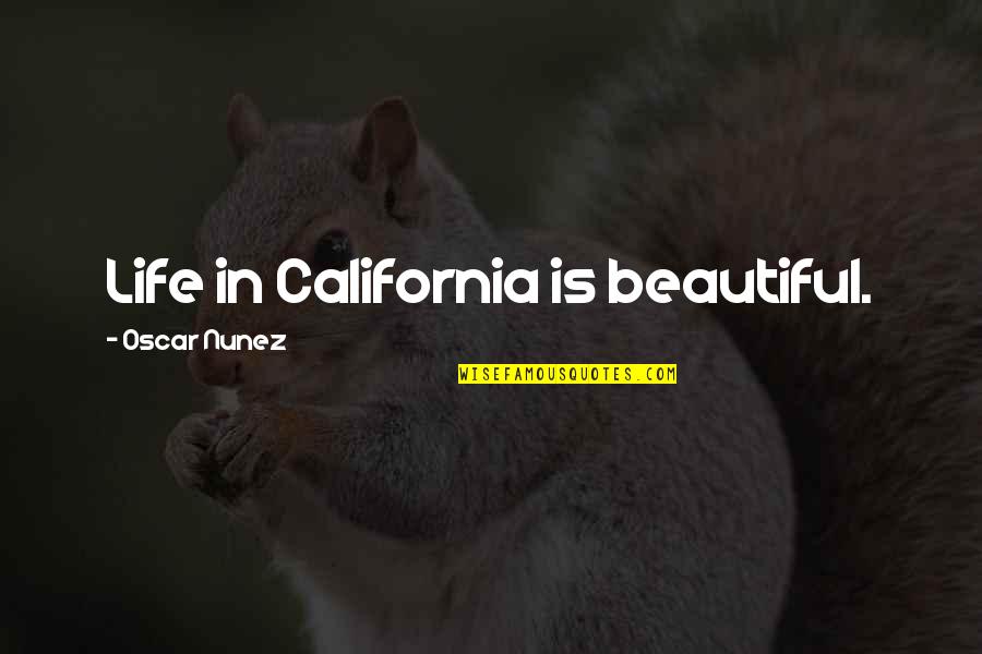 My Family Value Quotes By Oscar Nunez: Life in California is beautiful.
