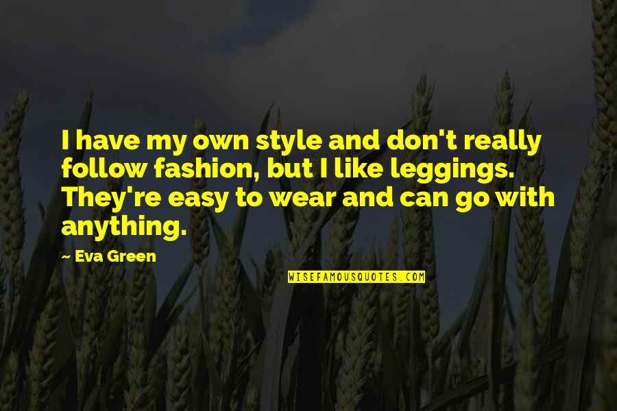 My Fashion Style Quotes By Eva Green: I have my own style and don't really