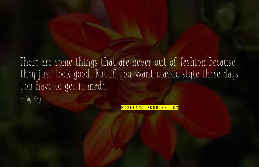 My Fashion Style Quotes By Jay Kay: There are some things that are never out