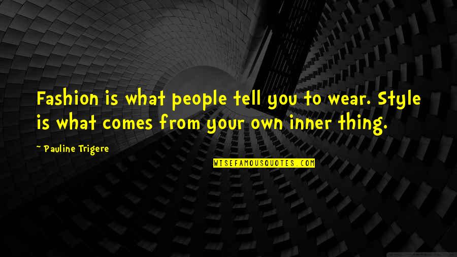 My Fashion Style Quotes By Pauline Trigere: Fashion is what people tell you to wear.