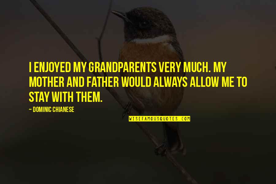 My Father And Mother Quotes By Dominic Chianese: I enjoyed my grandparents very much. My mother