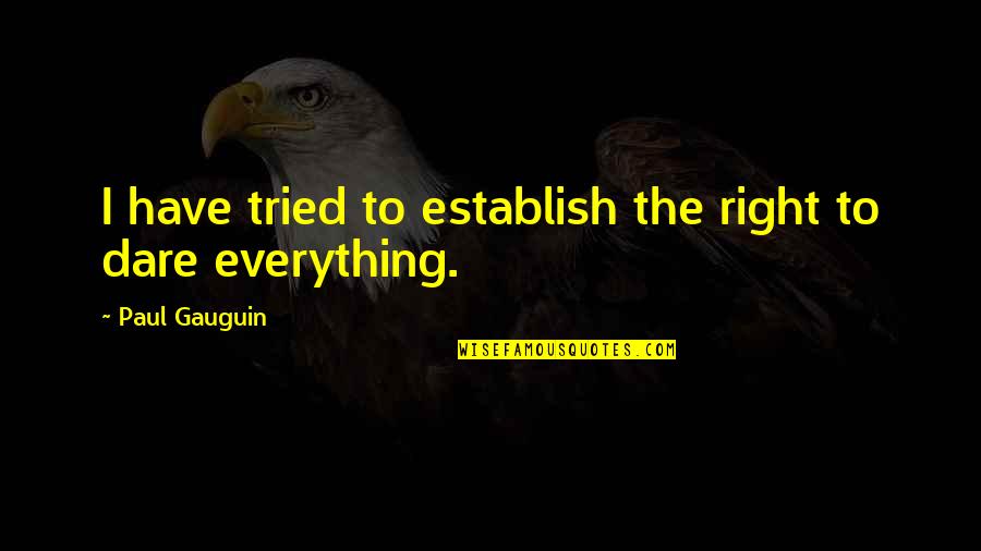 My Father Birthday Quotes By Paul Gauguin: I have tried to establish the right to