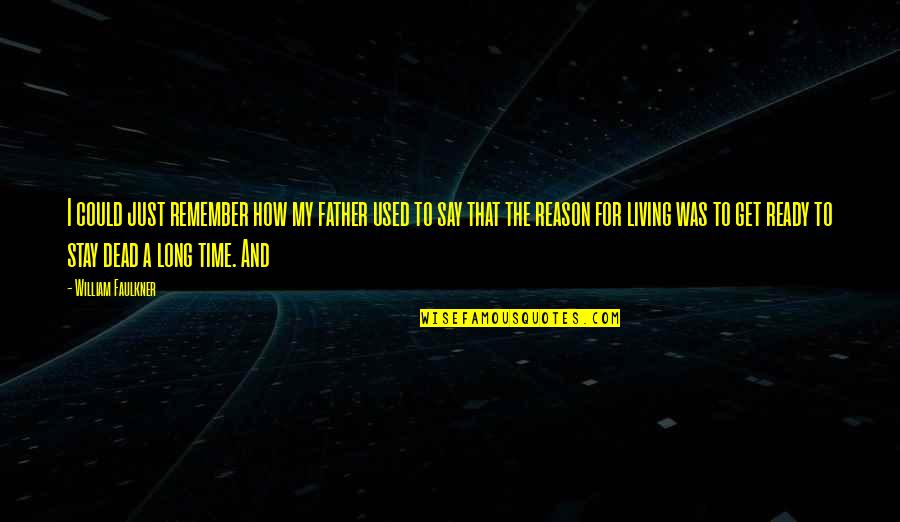 My Father Dead Quotes By William Faulkner: I could just remember how my father used My Father Dead Quotes By William Faulkner: I could just remember how my father used