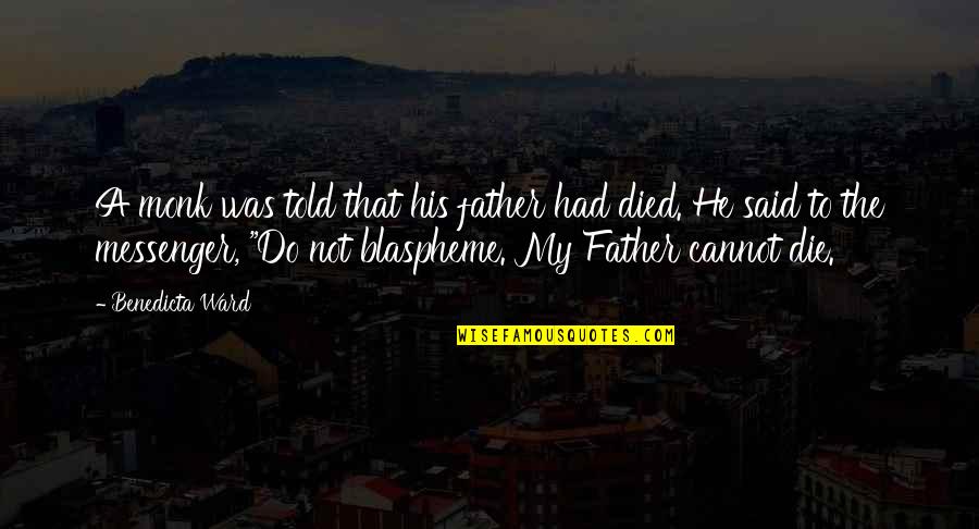 My Father Died Quotes By Benedicta Ward: A monk was told that his father had